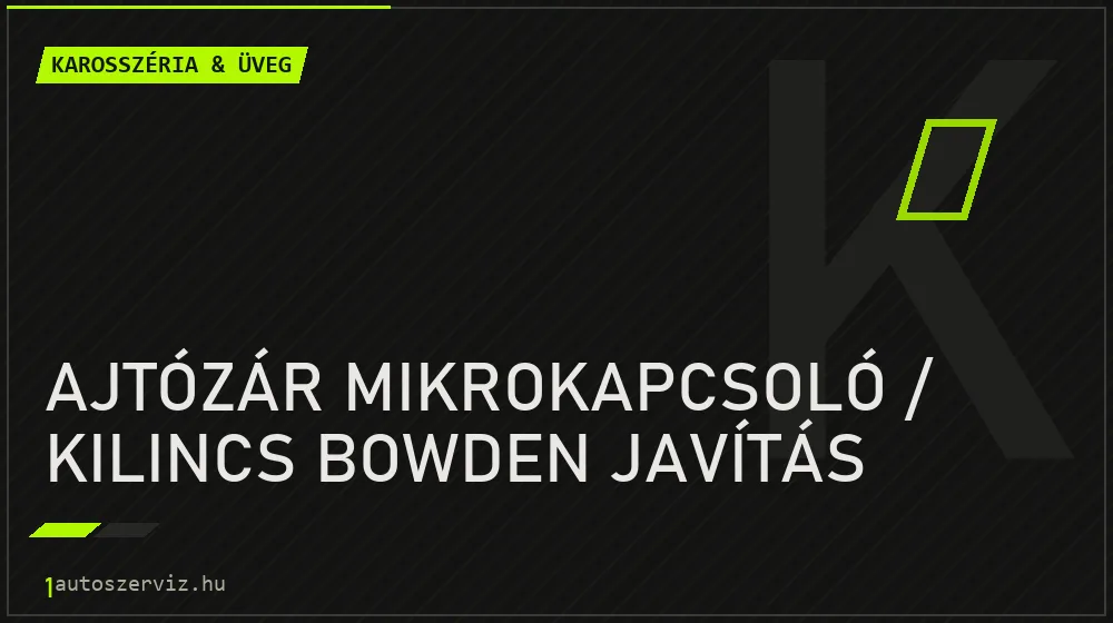 Ajtózár mikrokapcsoló / kilincs bowden javítás - Karosszéria & üveg Budapesten
