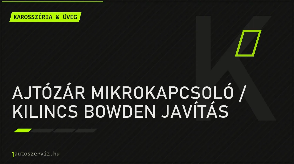 Ajtózár mikrokapcsoló / kilincs bowden javítás javítás - karosszéria- és üvegjavítás