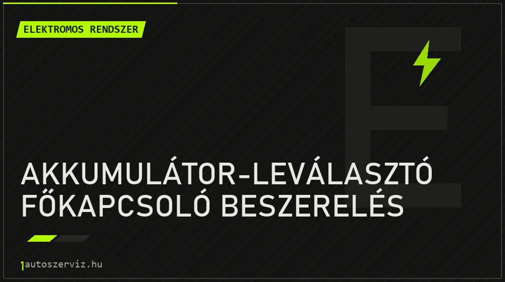 Akkumulátor-leválasztó főkapcsoló beszerelés javítás - autóvillamossági javítás