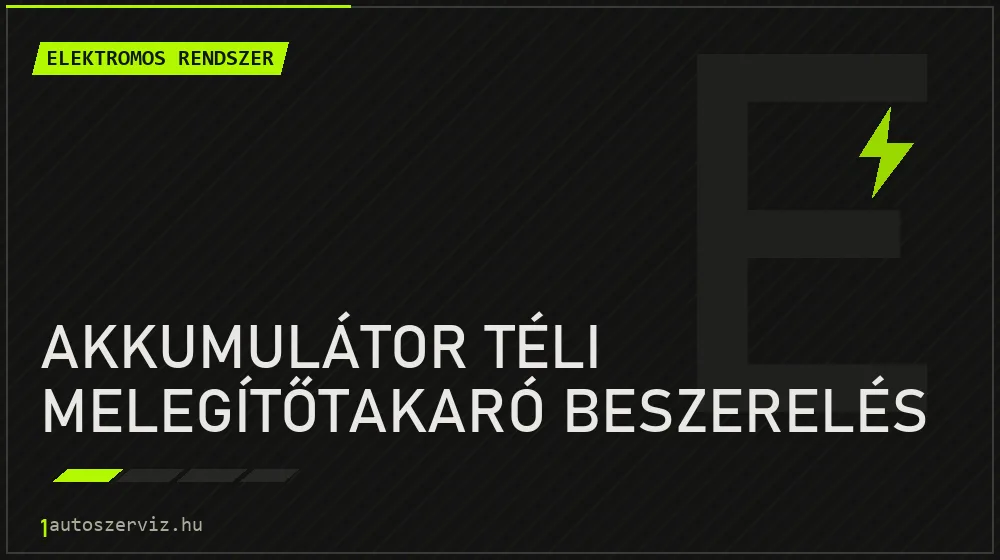 Akkumulátor téli melegítőtakaró beszerelés javítás - autóvillamossági javítás