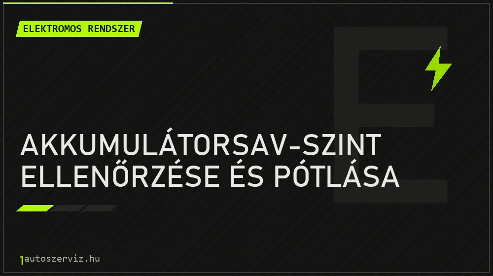 Akkumulátorsav-szint ellenőrzése és pótlása - Elektromos rendszer Budapesten