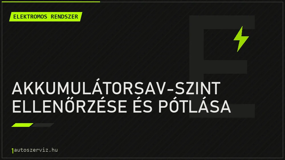 Akkumulátorsav-szint ellenőrzése és pótlása javítás - autóvillamossági javítás