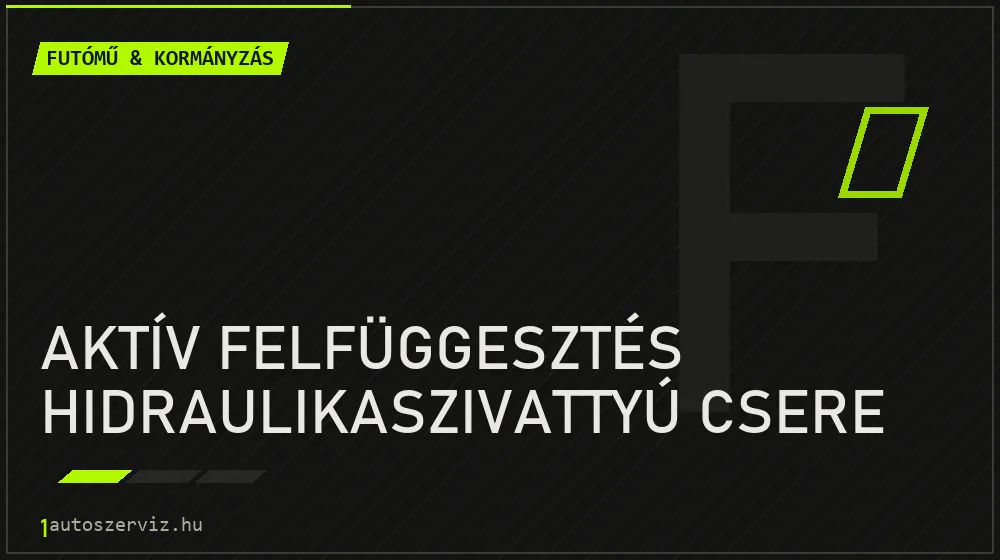 Aktív felfüggesztés hidraulikaszivattyú csere - Futómű & kormányzás Budapesten