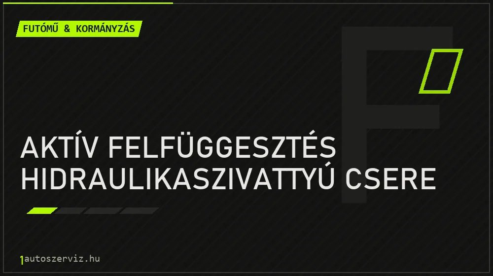 Aktív felfüggesztés hidraulikaszivattyú csere javítás - futóműjavítás