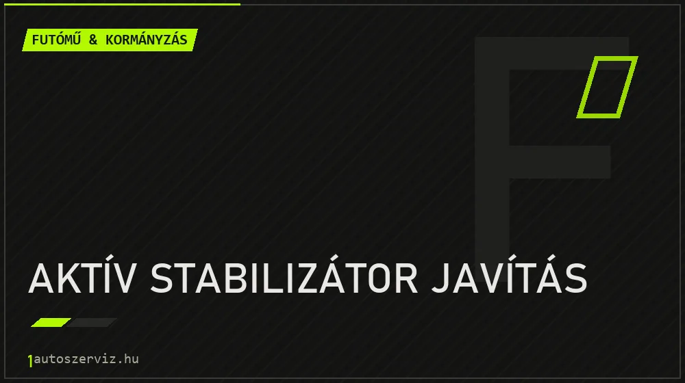 Aktív stabilizátor javítás - Futómű & kormányzás Budapesten