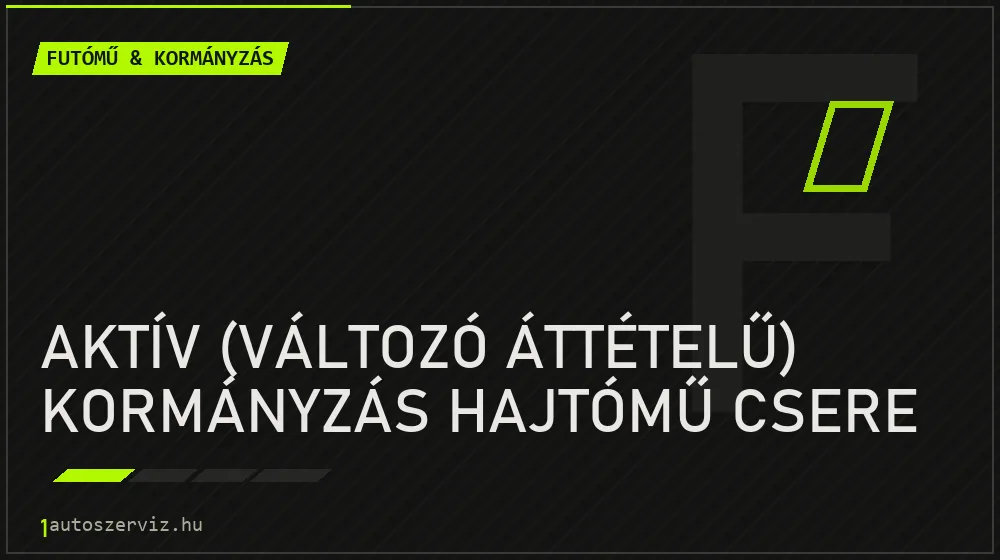 Aktív (változó áttételű) kormányzás hajtómű csere - Futómű & kormányzás Budapesten