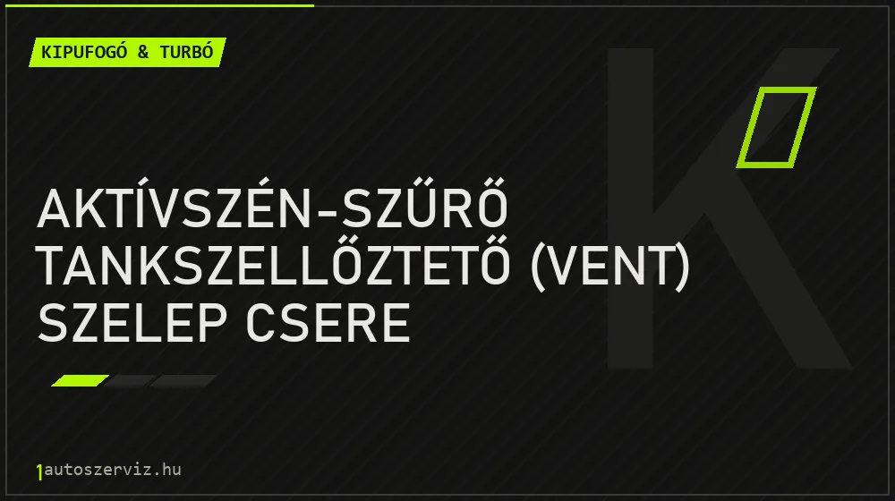 Aktívszén-szűrő tankszellőztető (vent) szelep csere - Kipufogó & turbó Budapesten