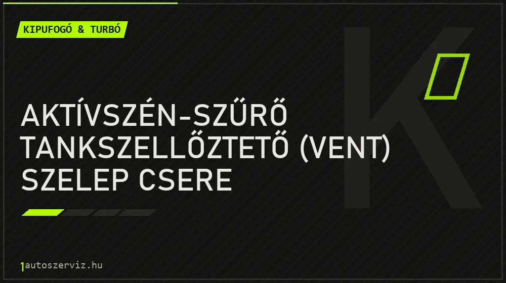 Aktívszén-szűrő tankszellőztető (vent) szelep csere javítás - kipufogó- és turbójavítás