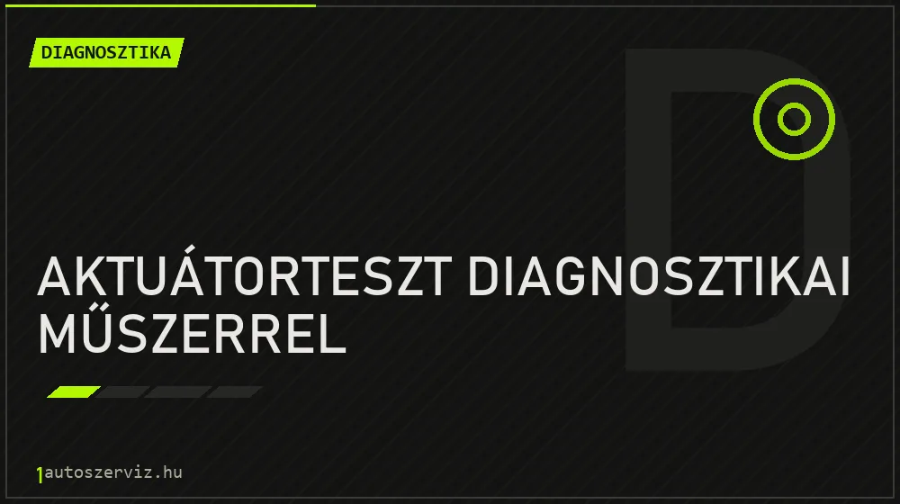 Aktuátorteszt diagnosztikai műszerrel javítás - autódiagnosztika