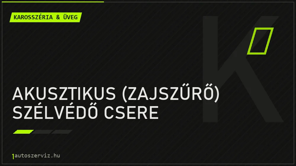 Akusztikus (zajszűrő) szélvédő csere - Karosszéria & üveg Budapesten