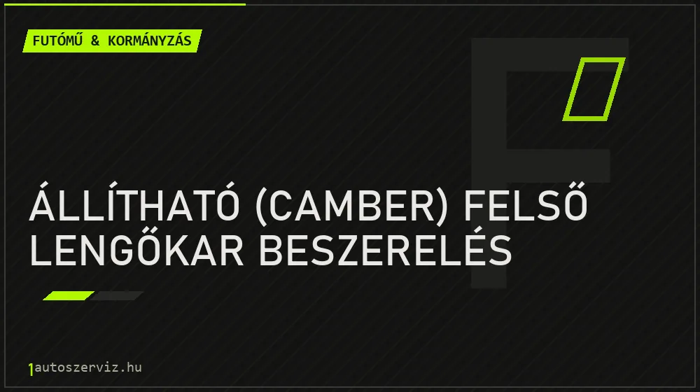 Állítható (camber) felső lengőkar beszerelés javítás - futóműjavítás