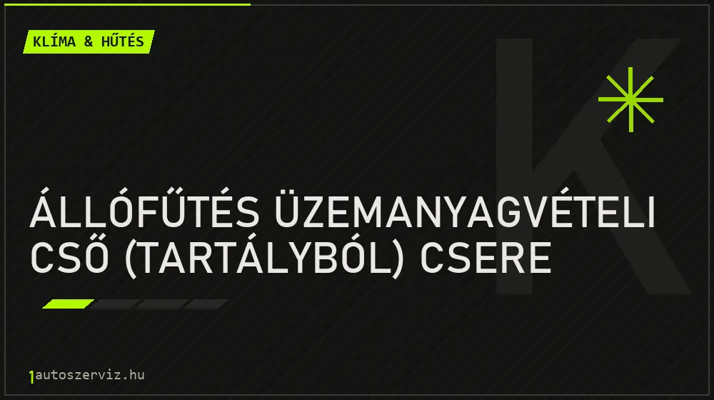 Állófűtés üzemanyagvételi cső (tartályból) csere - Klíma & hűtés Budapesten