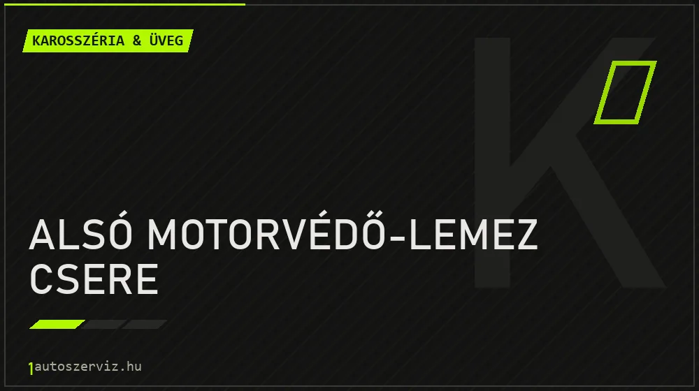 Alsó motorvédő-lemez csere javítás - karosszéria- és üvegjavítás