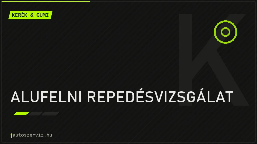 Alufelni repedésvizsgálat javítás - gumiabroncs-szerviz