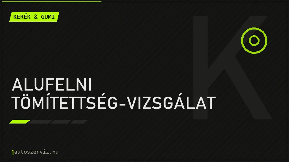 Alufelni tömítettség-vizsgálat - Kerék & gumi Budapesten