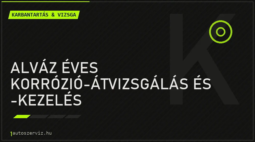 Alváz éves korrózió-átvizsgálás és -kezelés - Karbantartás & vizsga Budapesten