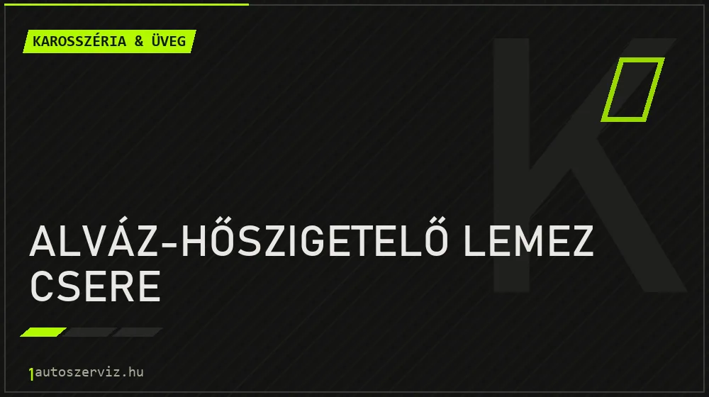 Alváz-hőszigetelő lemez csere - Karosszéria & üveg Budapesten