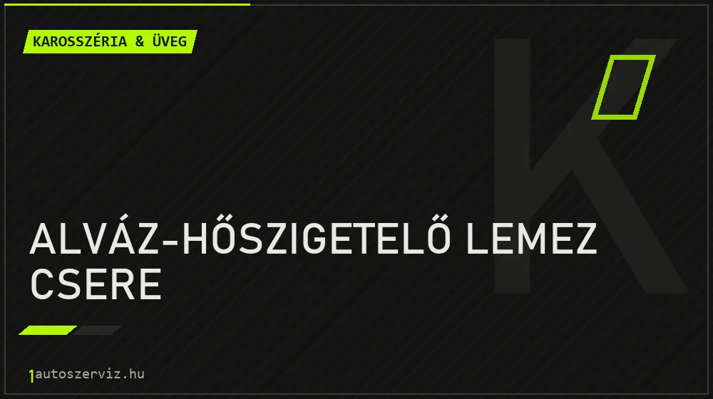 Alváz-hőszigetelő lemez csere javítás - karosszéria- és üvegjavítás
