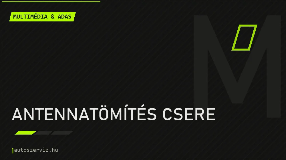 Antennatömítés csere - Multimédia & ADAS Budapesten