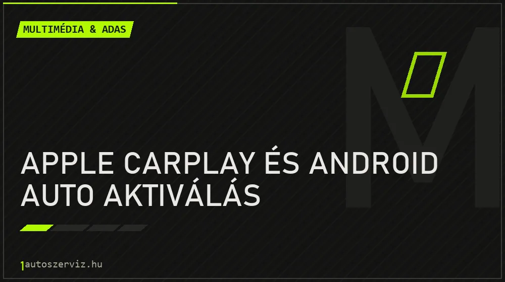 Apple CarPlay és Android Auto aktiválás - Multimédia & ADAS Budapesten