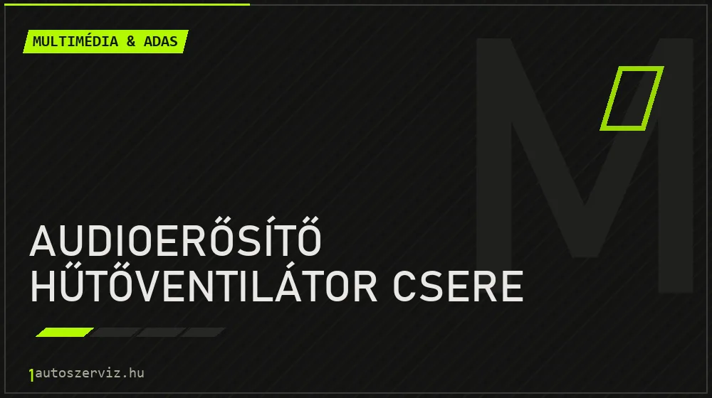 Audioerősítő hűtőventilátor csere - Multimédia & ADAS Budapesten