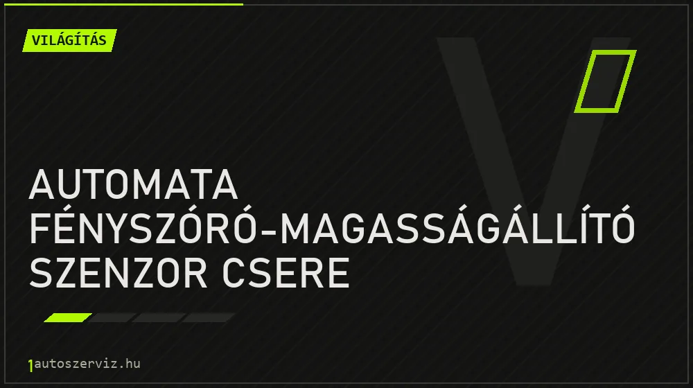Automata fényszóró-magasságállító szenzor csere - Világítás Budapesten