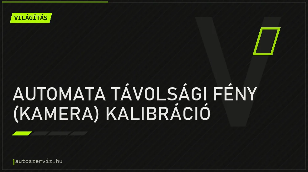 Automata távolsági fény (kamera) kalibráció - Világítás Budapesten