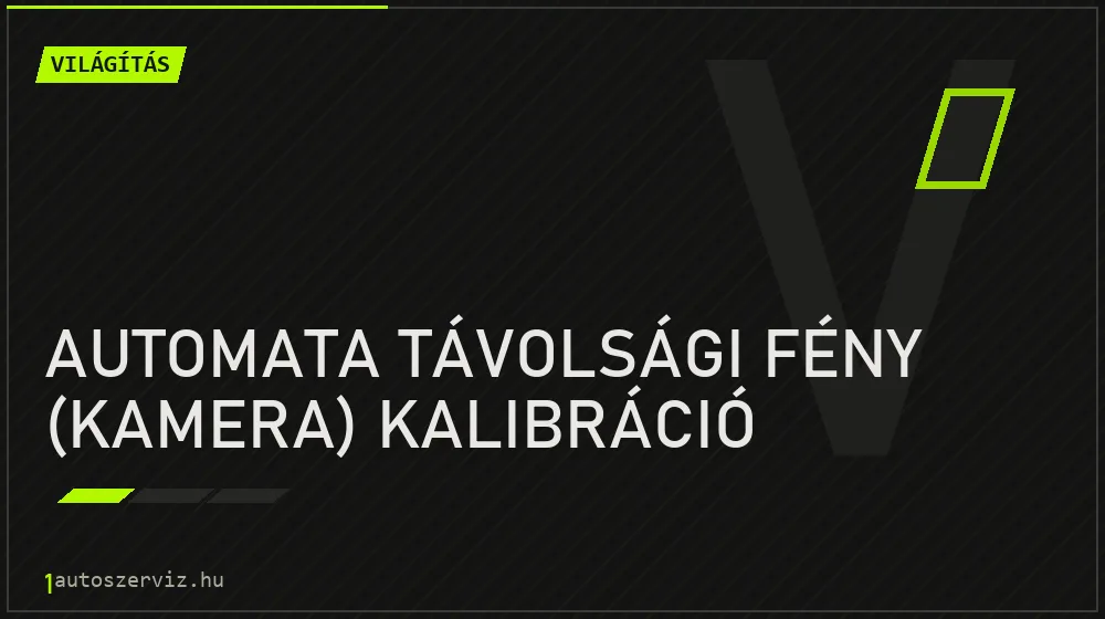 Automata távolsági fény (kamera) kalibráció javítás - világításjavítás