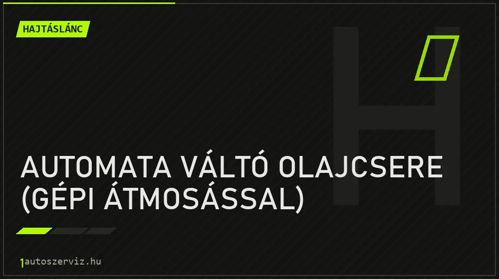 Automata váltó olajcsere (gépi átmosással) - Hajtáslánc Budapesten