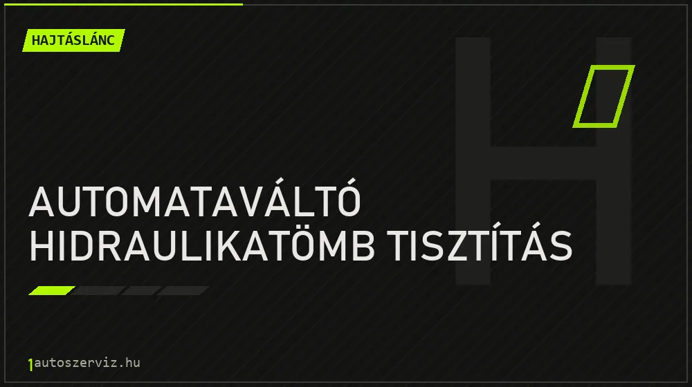 Automataváltó hidraulikatömb tisztítás - Hajtáslánc Budapesten