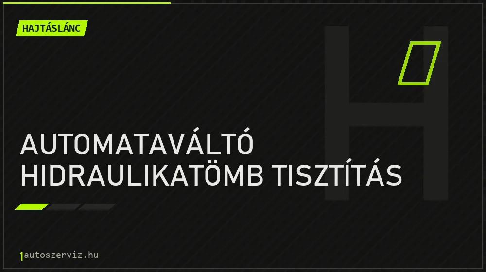 Automataváltó hidraulikatömb tisztítás javítás - hajtáslánc-javítás