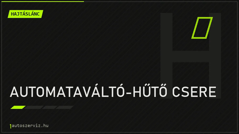 Automataváltó-hűtő csere - Hajtáslánc Budapesten
