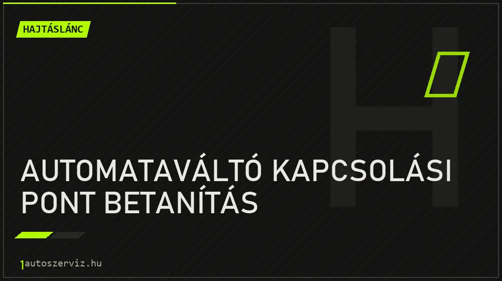 Automataváltó kapcsolási pont betanítás - Hajtáslánc Budapesten