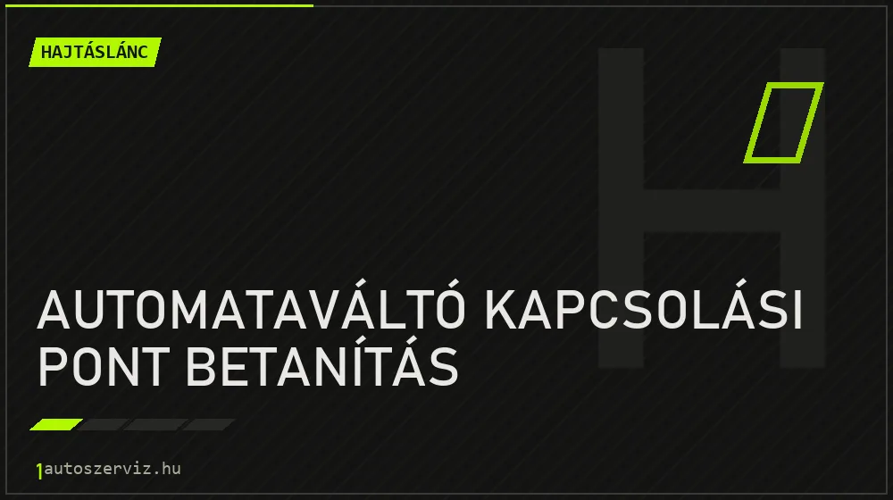 Automataváltó kapcsolási pont betanítás javítás - hajtáslánc-javítás