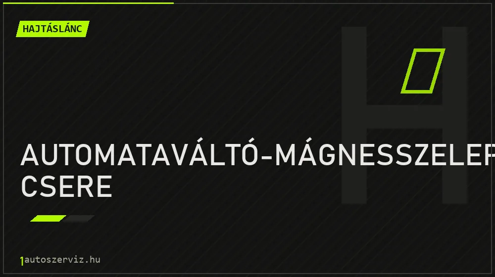 Automataváltó-mágnesszelep csere javítás - hajtáslánc-javítás