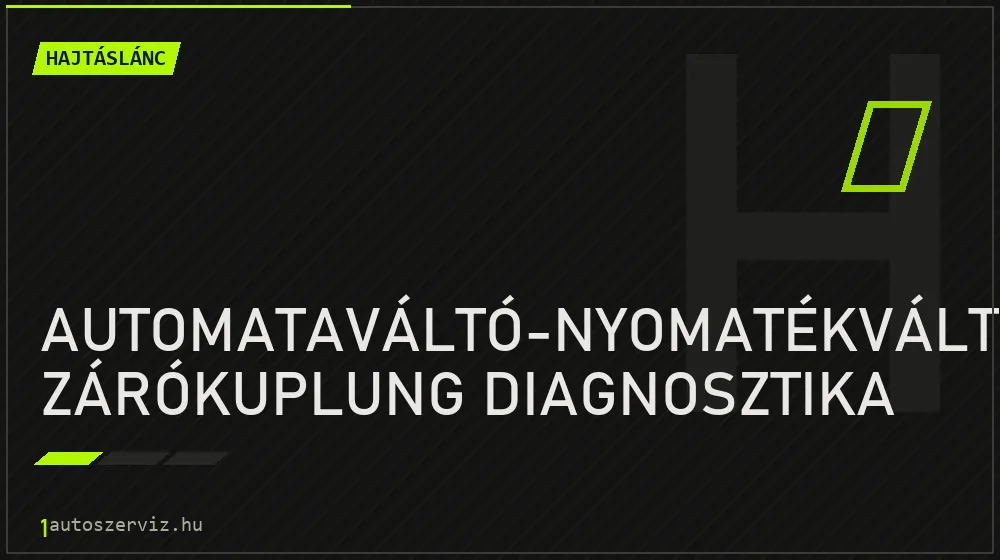 Automataváltó-nyomatékváltó zárókuplung diagnosztika javítás - hajtáslánc-javítás