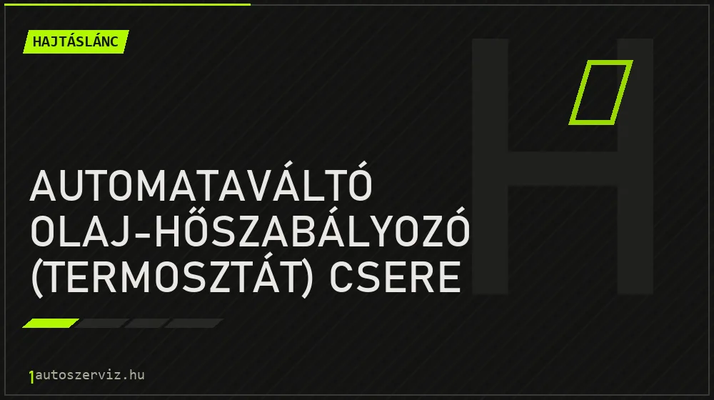 Automataváltó olaj-hőszabályozó (termosztát) csere - Hajtáslánc Budapesten
