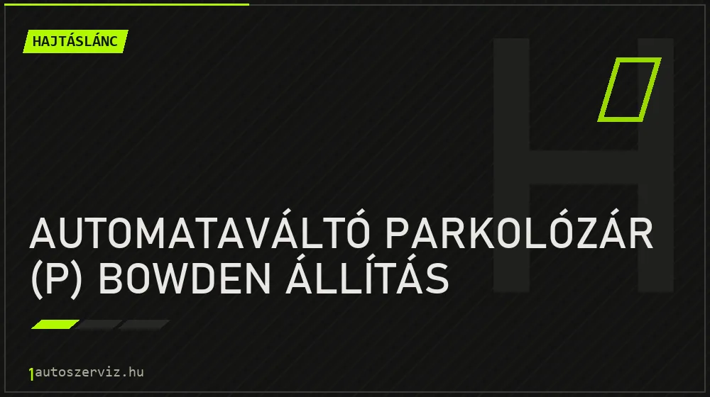 Automataváltó parkolózár (P) bowden állítás - Hajtáslánc Budapesten