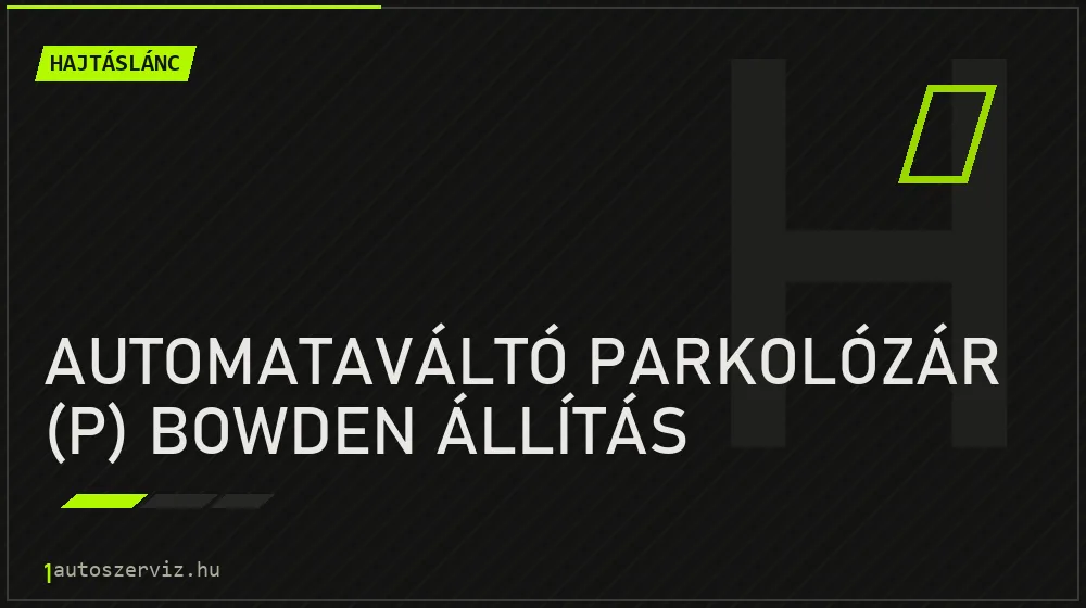 Automataváltó parkolózár (P) bowden állítás javítás - hajtáslánc-javítás