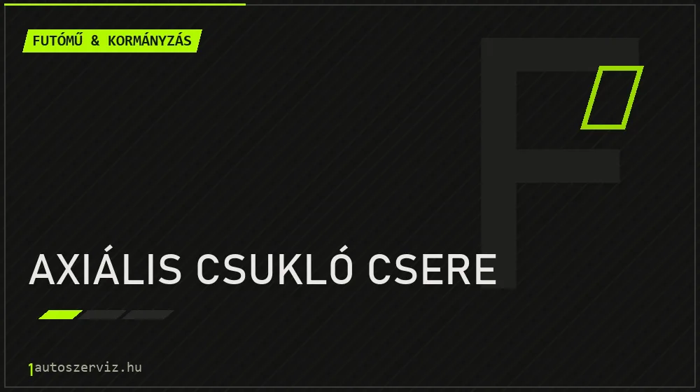 Axiális csukló csere - Futómű & kormányzás Budapesten