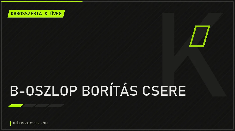 B-oszlop borítás csere - Karosszéria & üveg Budapesten