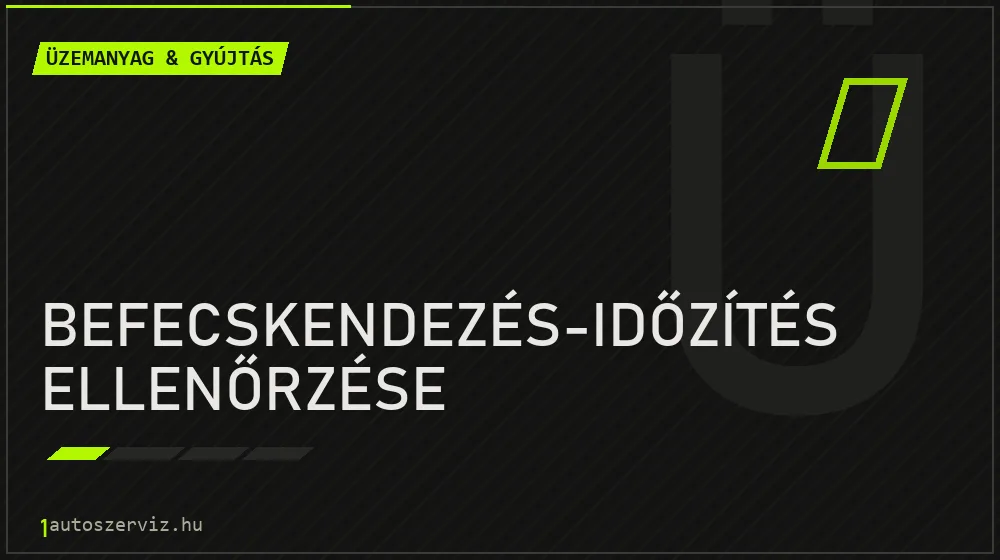 Befecskendezés-időzítés ellenőrzése - Üzemanyag & gyújtás Budapesten