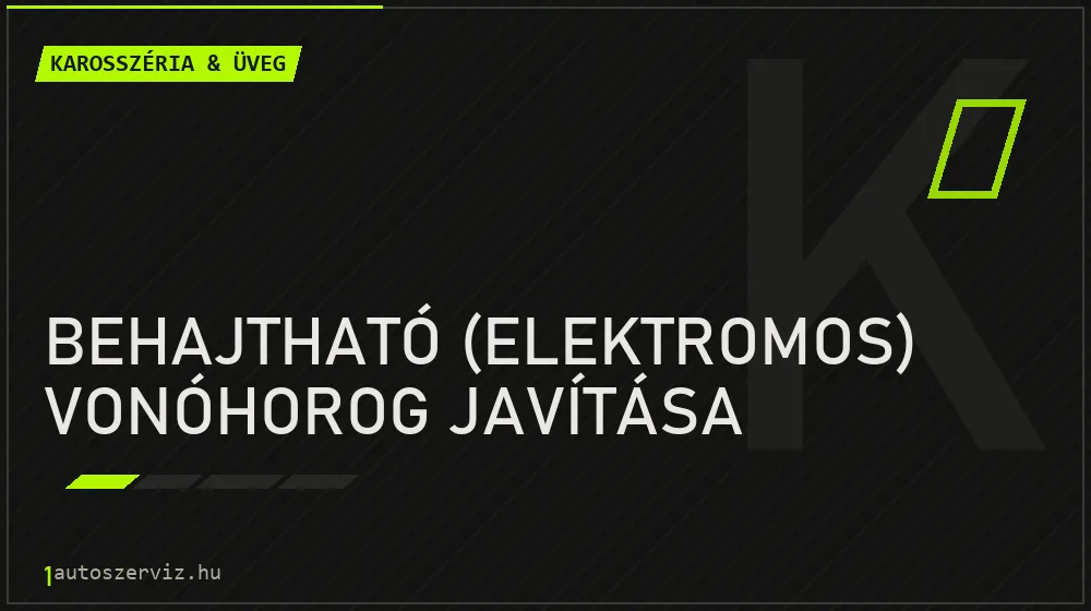 Behajtható (elektromos) vonóhorog javítása javítás - karosszéria- és üvegjavítás