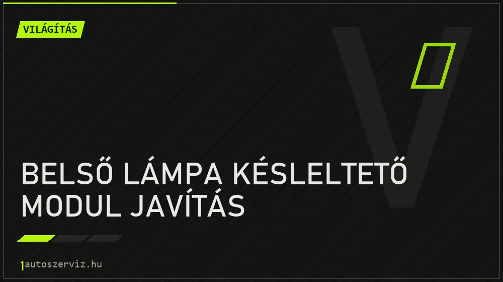 Belső lámpa késleltető modul javítás javítás - világításjavítás