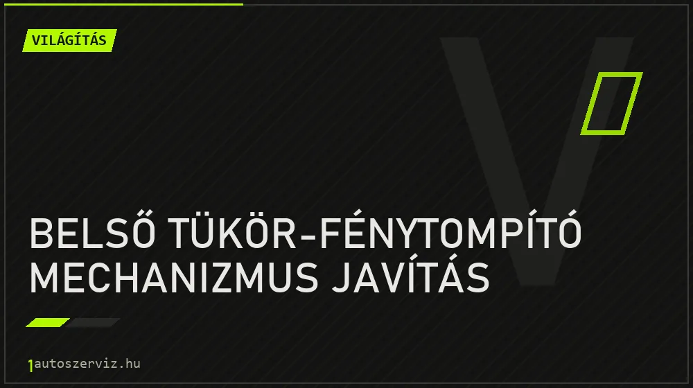 Belső tükör-fénytompító mechanizmus javítás - Világítás Budapesten