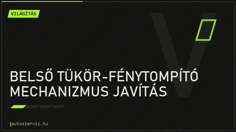 Belső tükör-fénytompító mechanizmus javítás javítás - világításjavítás