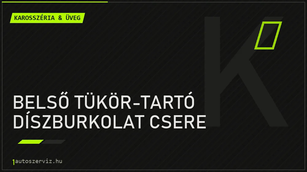 Belső tükör-tartó díszburkolat csere javítás - karosszéria- és üvegjavítás