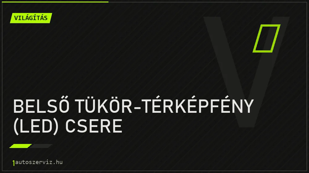 Belső tükör-térképfény (LED) csere javítás - világításjavítás