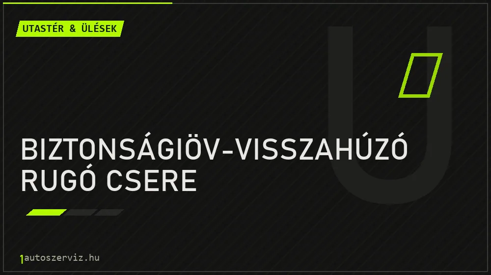 Biztonságiöv-visszahúzó rugó csere javítás - utastér- és ülésjavítás