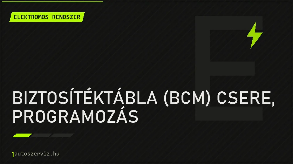 Biztosítéktábla (BCM) csere, programozás - Elektromos rendszer Budapesten
